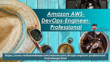 Get Amazon AWS-DevOps-Engineer-Professional Exam Real Questions - Amazon AWS-DevOps-Engineer-Professional Dumps Realexamdumps.com