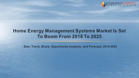 Home Energy Management Systems Market Is Set To Boom From 2018 To Size, Trend, Share, Opportunity Analysis, and Forecast,