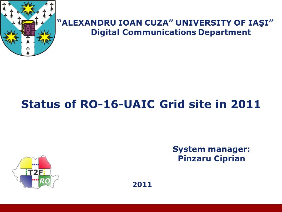 Company LOGO “ALEXANDRU IOAN CUZA” UNIVERSITY OF IAŞI” Digital  Communications Department Status of RO-16-UAIC Grid site in 2011 System  manager: Pînzaru. - ppt download