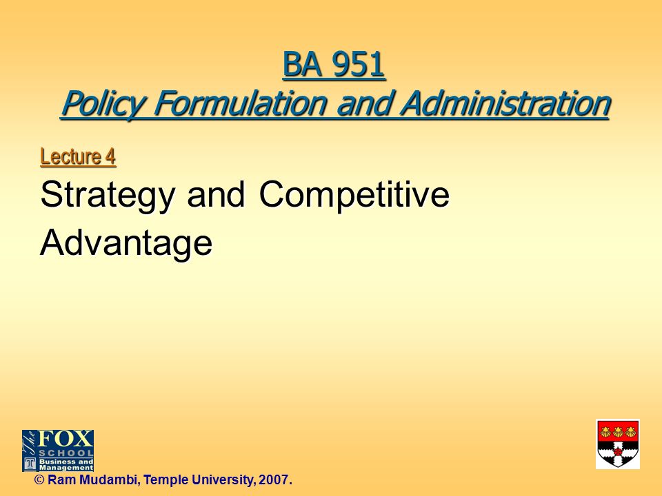 Ram Mudambi, Temple University, Lecture 4 Strategy and Competitive  Advantage BA 951 Policy Formulation and Administration. - ppt download