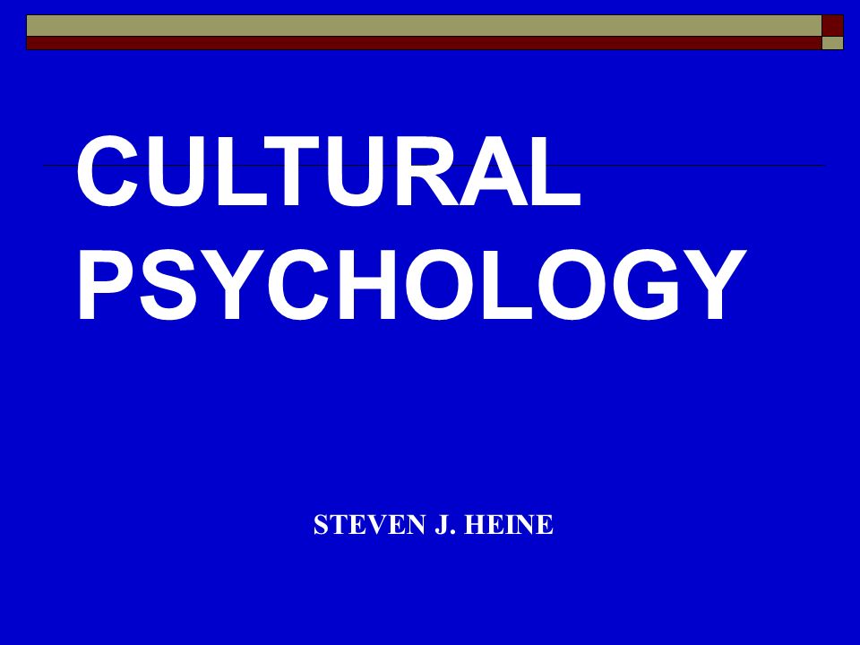 Title page CULTURAL PSYCHOLOGY STEVEN J. HEINE. - ppt download