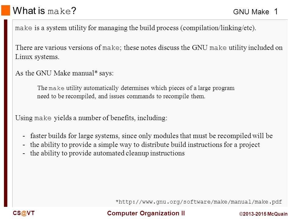 GNU Make Computer Organization II 1 © McQuain What is make ? make is a  system utility for managing the build process (compilation/linking/etc). -  ppt download