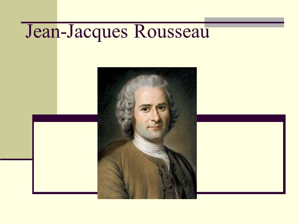 Jean-Jacques Rousseau. Content 1. Short biographie 2. “Theory of Natural  Man“ 3. The “Social Contract” 4. Criticism on his Theory. - ppt download
