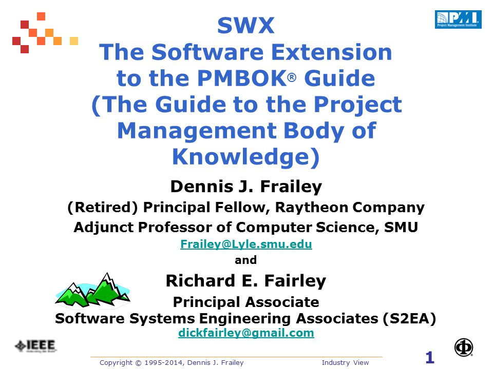 Copyright © , Dennis J. FraileyIndustry View 1 SWX The Software Extension  to the PMBOK ® Guide (The Guide to the Project Management Body of  Knowledge) - ppt download