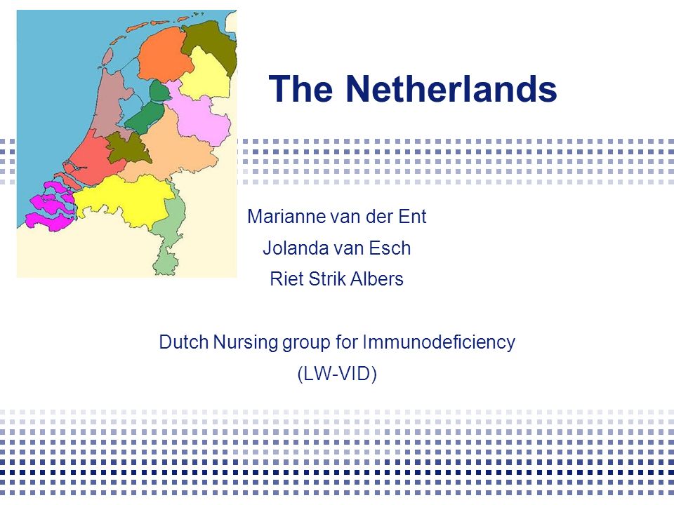 The Netherlands Marianne van der Ent Jolanda van Esch Riet Strik Albers  Dutch Nursing group for Immunodeficiency (LW-VID) - ppt download
