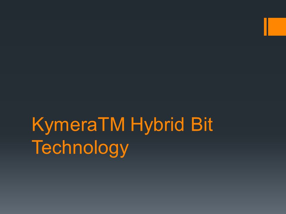 KymeraTM Hybrid Bit Technology - ppt download