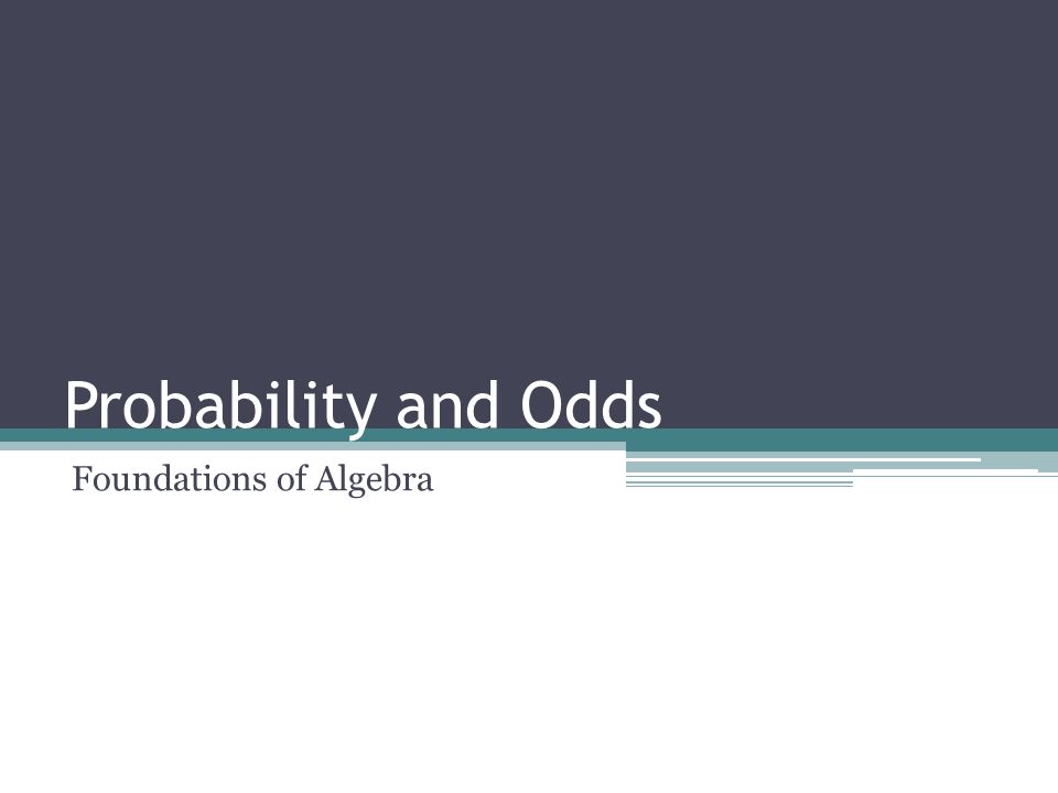Probability And Odds Foundations Of Algebra Odds Another Way To Describe The Chance Of An Event Occurring Is With Odds The Odds In Favor Of An Event Ppt Download Probability And Odds Foundations Of Algebra Odds Another Way To Describe The Chance Of An Event Occurring Is With Odds The Odds In Favor Of An Event Ppt Download