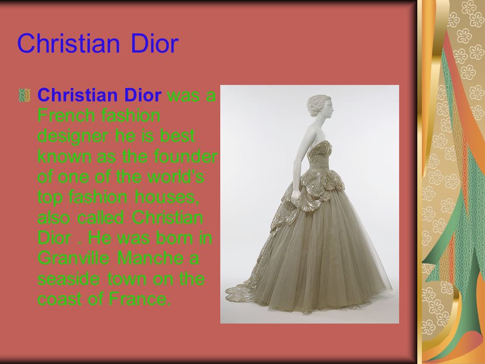 Christian Dior Christian Dior was a French fashion designer he is best  known as the founder of one of the world's top fashion houses, also called  Christian. - ppt download