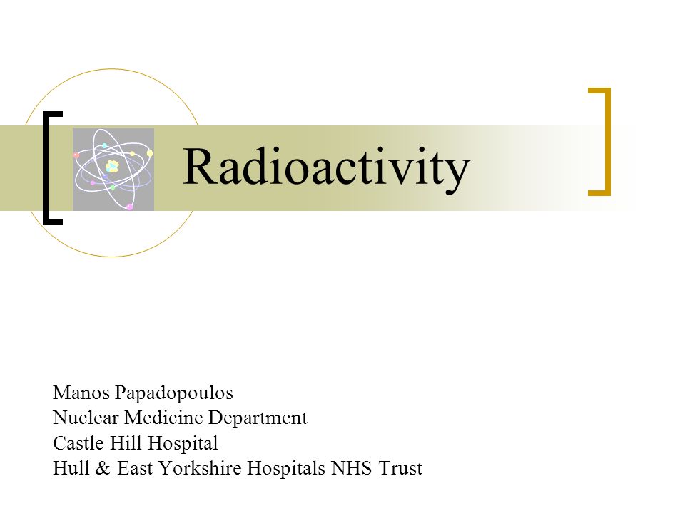 Radioactivity Manos Papadopoulos Nuclear Medicine Department - ppt video online download