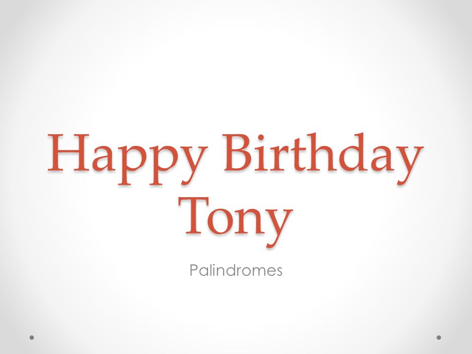 Happy Birthday Tony Palindromes Ppt Video Online Download