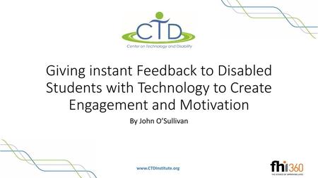 Giving instant Feedback to Disabled Students with Technology to Create Engagement and Motivation By John O’Sullivan.