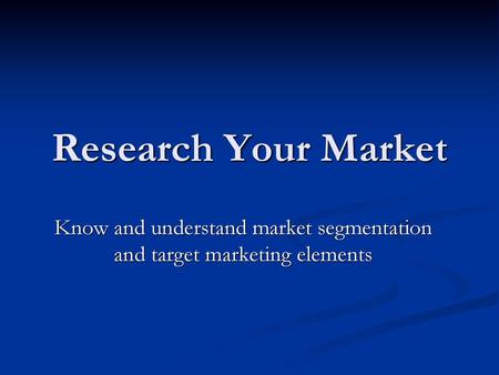 Know and understand market segmentation and target marketing elements