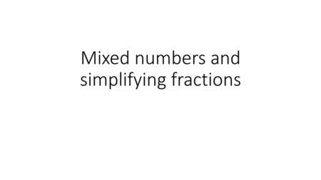 Mixed numbers and simplifying fractions
