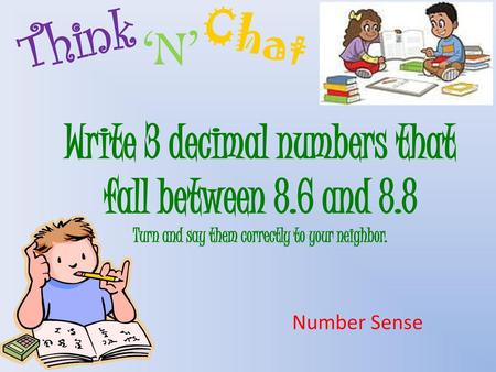 Think ‘N’ Chat Write 3 decimal numbers that fall between 8.6 and 8.8