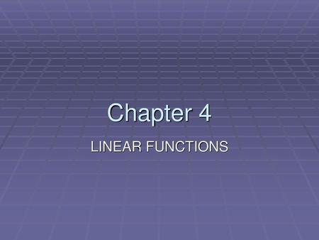 Chapter 4 LINEAR FUNCTIONS.