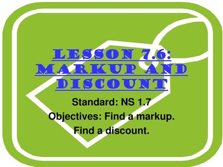 Lesson 7.6: Markup and Discount