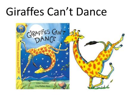 Giraffes Can’t Dance.