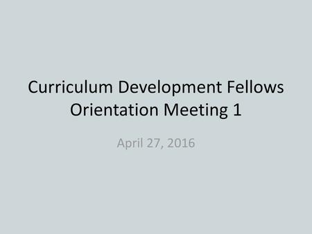 Curriculum Development Fellows Orientation Meeting 1