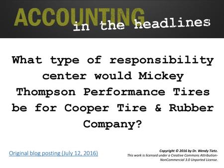 What type of responsibility center would Mickey Thompson Performance Tires be for Cooper Tire & Rubber Company? Original blog posting (July 12, 2016)