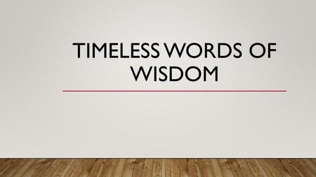 Timeless Words of wisdom