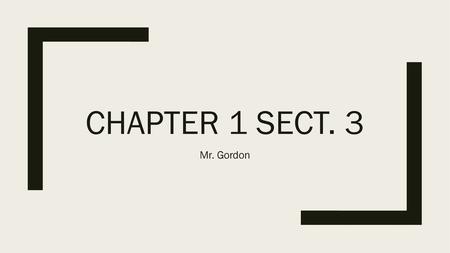 Chapter 1 Sect. 3 Mr. Gordon.