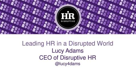 Leading HR in a Disrupted World