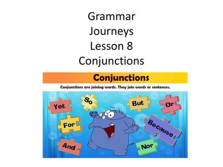 Grammar Journeys Lesson 8 Conjunctions