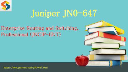 Juniper JN0-647 Enterprise Routing and Switching, Professional (JNCIP-ENT) https://www.passcert.com/JN0-647.html.
