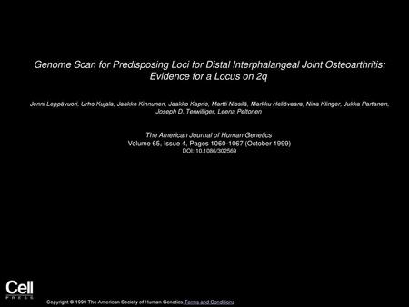 Genome Scan for Predisposing Loci for Distal Interphalangeal Joint Osteoarthritis: Evidence for a Locus on 2q  Jenni Leppävuori, Urho Kujala, Jaakko Kinnunen,
