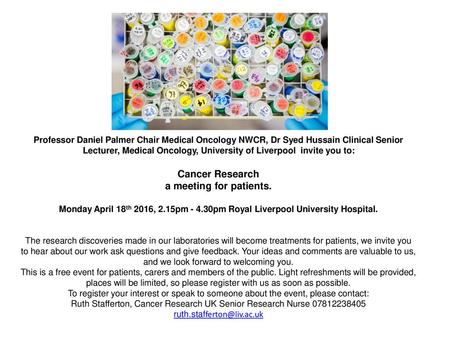 Professor Daniel Palmer Chair Medical Oncology NWCR, Dr Syed Hussain Clinical Senior Lecturer, Medical Oncology, University of Liverpool invite you to: