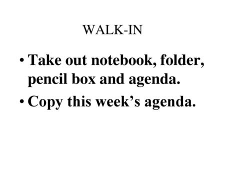 Take out notebook, folder, pencil box and agenda.