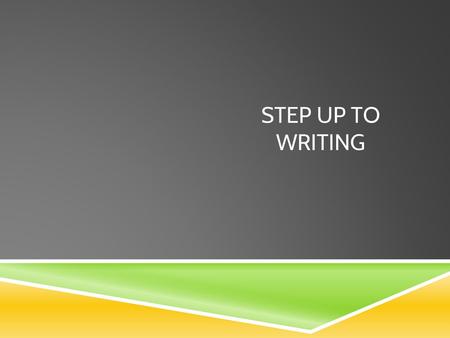 STEP UP TO WRITING.