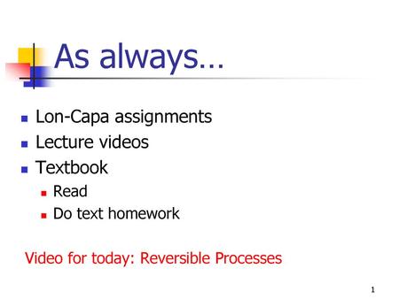 As always… Lon-Capa assignments Lecture videos Textbook Read