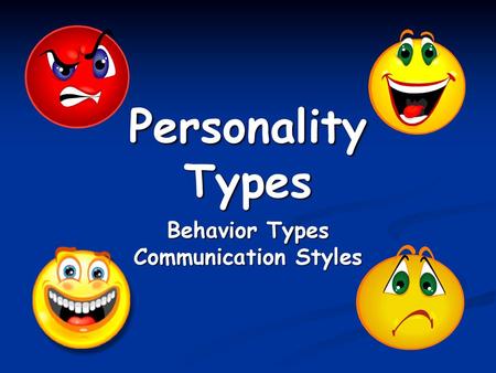 Personality Types Behavior Types Communication Styles