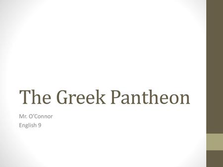 The Greek Pantheon Mr. O’Connor English 9.