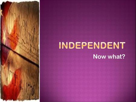 Independent Now what?.