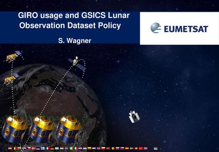 GIRO usage and GSICS Lunar Observation Dataset Policy S. Wagner