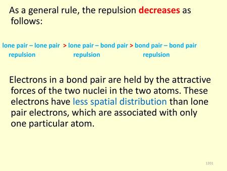 As a general rule, the repulsion decreases as follows: