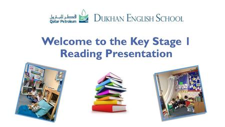 Welcome to the Key Stage 1 Reading Presentation