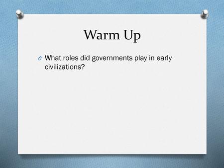 Warm Up What roles did governments play in early civilizations?