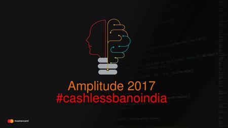 Amplitude 2017 #cashlessbanoindia