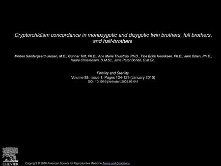 Cryptorchidism concordance in monozygotic and dizygotic twin brothers, full brothers, and half-brothers  Morten Søndergaard Jensen, M.D., Gunnar Toft,