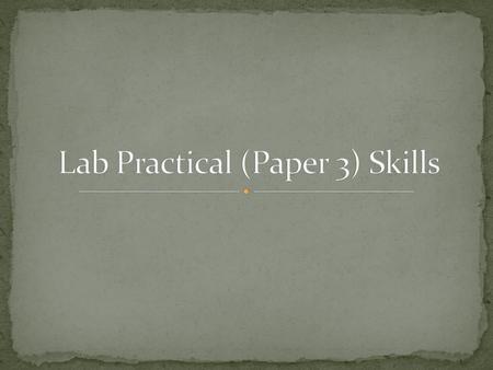 Lab Practical (Paper 3) Skills