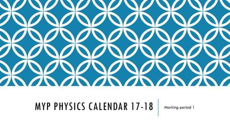 MYP Physics Calendar 17-18 Marking period 1.