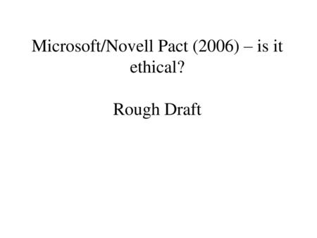 Microsoft/Novell Pact (2006) – is it ethical? Rough Draft