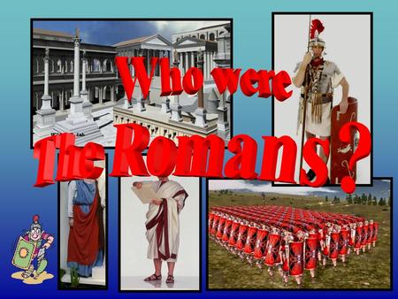 Who were The Romans?.