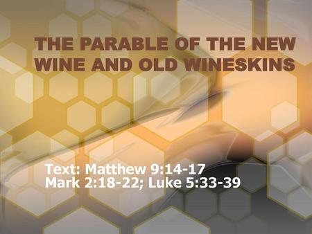 THE PARABLE OF THE NEW WINE AND OLD WINESKINS