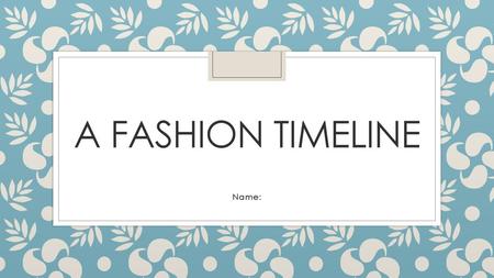 A fashion timeline Name:.