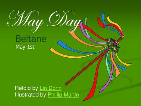Beltane May 1st Retold by Lin Donn Illustrated by Phillip Martin.