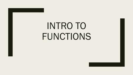 Intro to Functions.